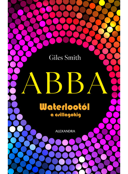 ABBA - WATERLOOTÓL A CSILLAGOKIG ABBA - WATERLOOTÓL A CSILLAGOKIG