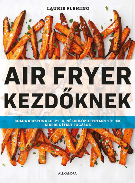 AIR FRYER KEZDŐKNEK AIR FRYER KEZDŐKNEK