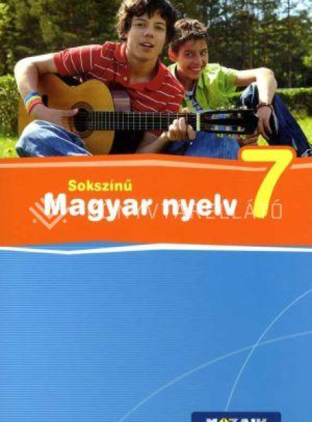 SOKSZÍNŰ MAGYAR NYELV TANKÖNYV 7. O. SOKSZÍNŰ MAGYAR NYELV TANKÖNYV 7. O.