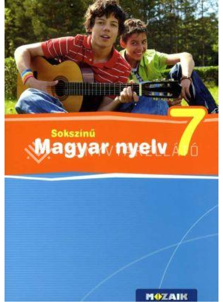 SOKSZÍNŰ MAGYAR NYELV TANKÖNYV 7. O. SOKSZÍNŰ MAGYAR NYELV TANKÖNYV 7. O.