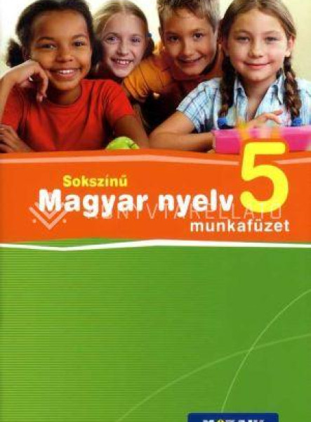 SOKSZÍNŰ MAGYAR NYELV 5. - MUNKAFÜZET SOKSZÍNŰ MAGYAR NYELV 5. - MUNKAFÜZET