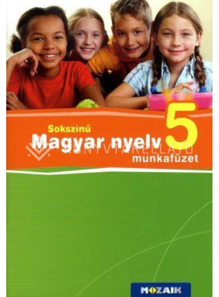 SOKSZÍNŰ MAGYAR NYELV 5. - MUNKAFÜZET SOKSZÍNŰ MAGYAR NYELV 5. - MUNKAFÜZET