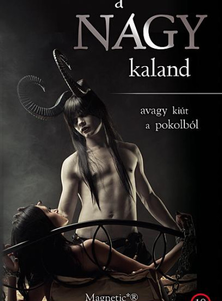 A NAGY KALAND - AVAGY KIÚT A POKOLBÓL A NAGY KALAND - AVAGY KIÚT A POKOLBÓL