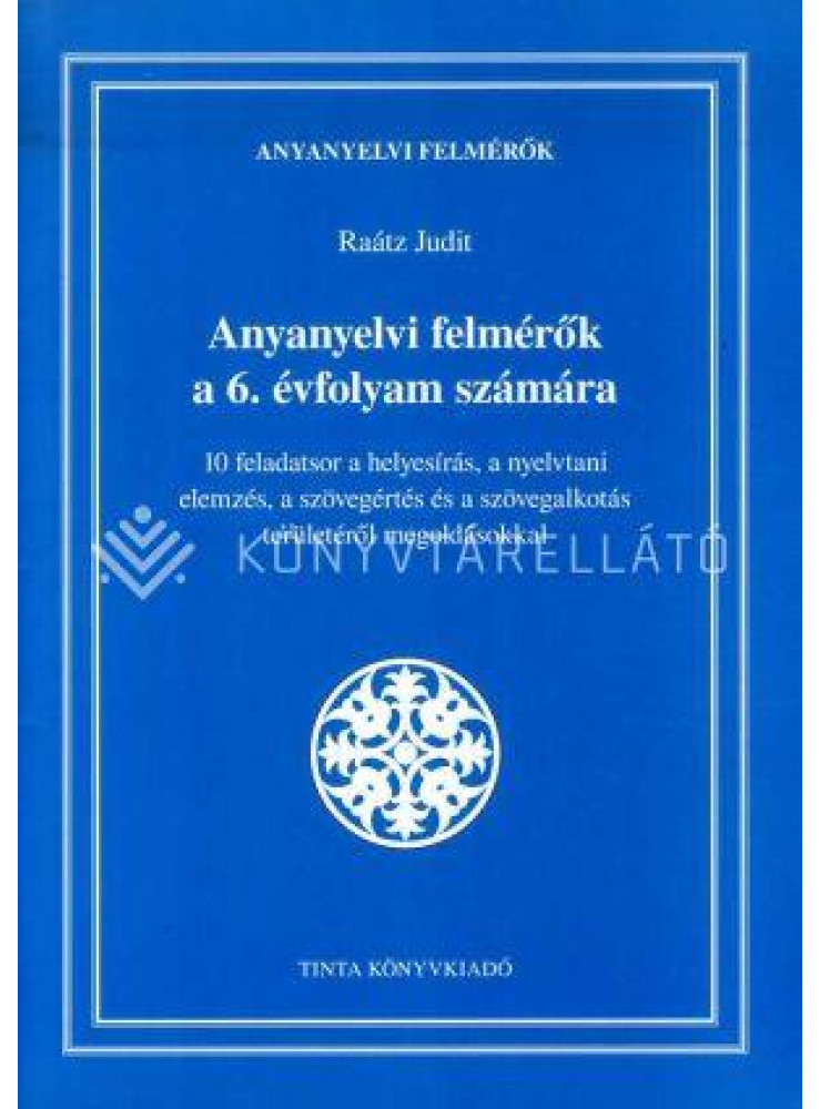 ANYANYELVI FELMÉRŐK A 6. ÉVFOLYAM SZÁMÁRA ANYANYELVI FELMÉRŐK A 6. ÉVFOLYAM SZÁMÁRA