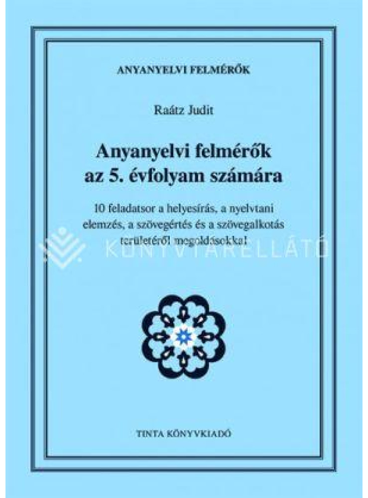 ANYANYELVI FELMÉRŐK AZ 5. ÉVFOLYAM SZÁMÁRA ANYANYELVI FELMÉRŐK AZ 5. ÉVFOLYAM SZÁMÁRA