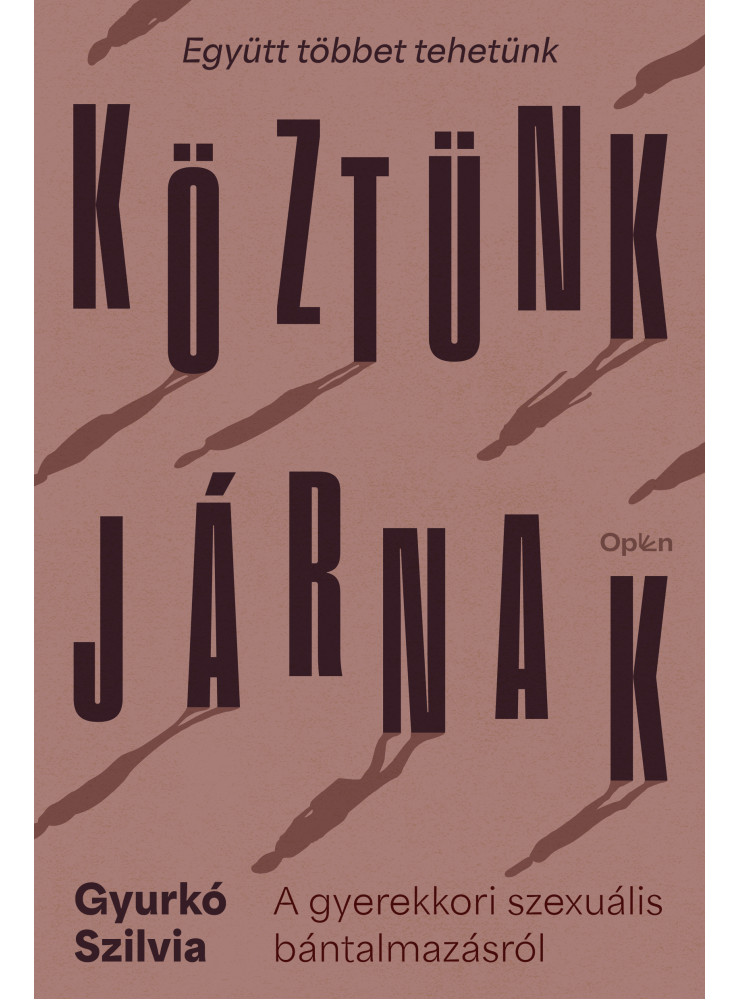 KÖZTÜNK JÁRNAK - A GYEREKKORI SZEXUÁLIS BÁNTALMAZÁSRÓL KÖZTÜNK JÁRNAK - A GYEREKKORI SZEXUÁLIS BÁNTALMAZÁSRÓL
