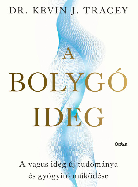 A BOLYGÓIDEG - A VAGUS IDEG ÚJ TUDOMÁNYA ÉS GYÓGYÍTÓ MŰKÖDÉSE