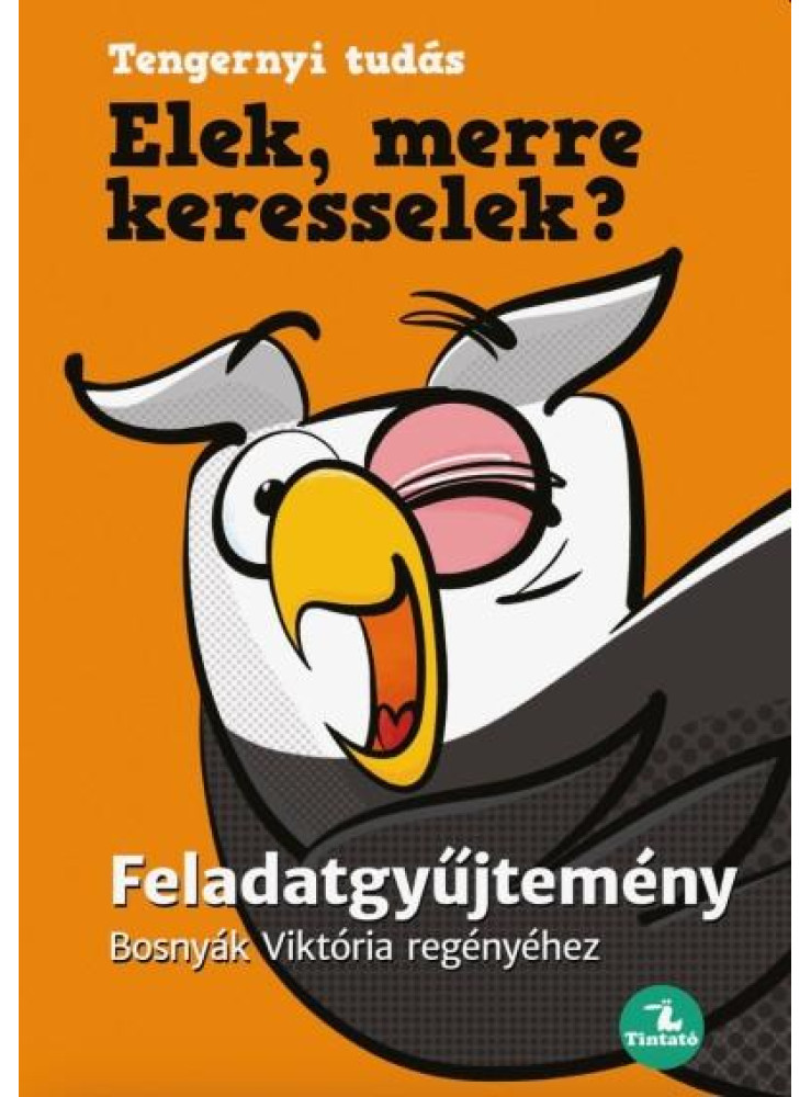 ELEK, MERRE KERESSELEK? FELADATGYŰJTEMÉNY - BOSNYÁK VIKTÓRIA REGÉNYÉHEZ