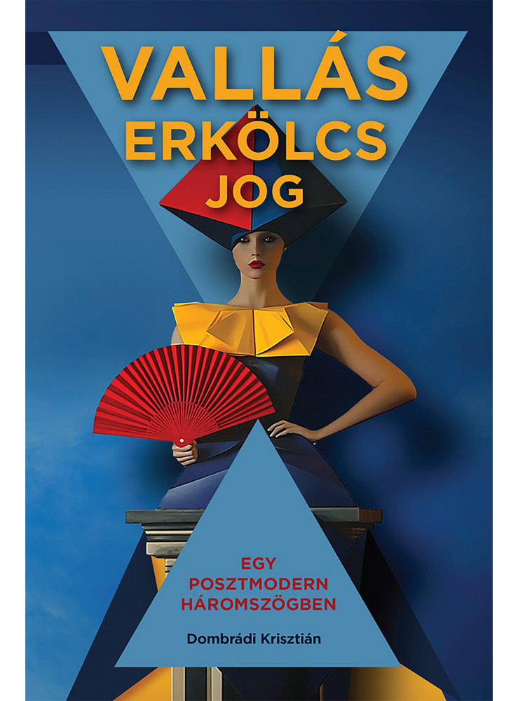 VALLÁS, ERKÖLCS, JOG - EGY POSZTMODERN HÁROMSZÖGBEN VALLÁS, ERKÖLCS, JOG - EGY POSZTMODERN HÁROMSZÖGBEN