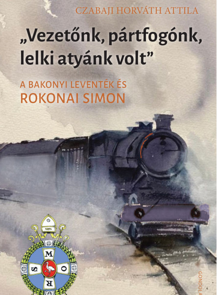 VEZETŐNK, PÁRTFOGÓNK, LELKI ATYÁNK VOLT - A BAKONYI LEVENTÉK ÉS ROKONAI SIMON