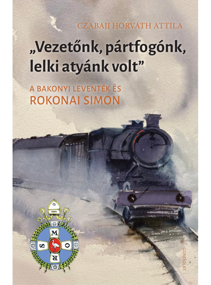 VEZETŐNK, PÁRTFOGÓNK, LELKI ATYÁNK VOLT - A BAKONYI LEVENTÉK ÉS ROKONAI SIMON