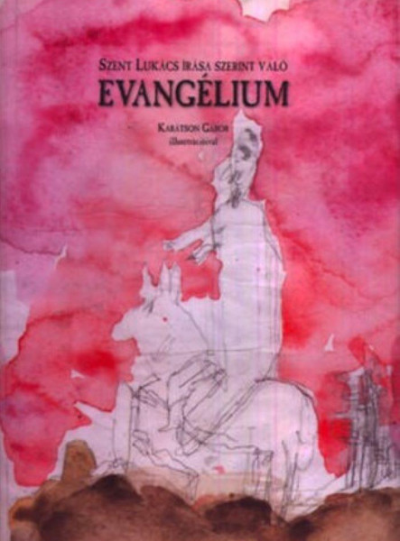 SZENT LUKÁCS ÍRÁSA SZERINT VALÓ EVANGÉLIUM SZENT LUKÁCS ÍRÁSA SZERINT VALÓ EVANGÉLIUM