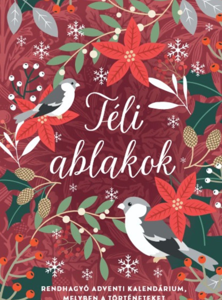 TÉLI ABLAKOK - RENDHAGYÓ ADVENTI KALENDÁRIUM, MELYBEN A TÖRTÉNETEKET AZ OLVASÓ N TÉLI ABLAKOK - RENDHAGYÓ ADVENTI KALENDÁRIUM, MELYBEN A TÖRTÉNETEKET AZ OLVASÓ N