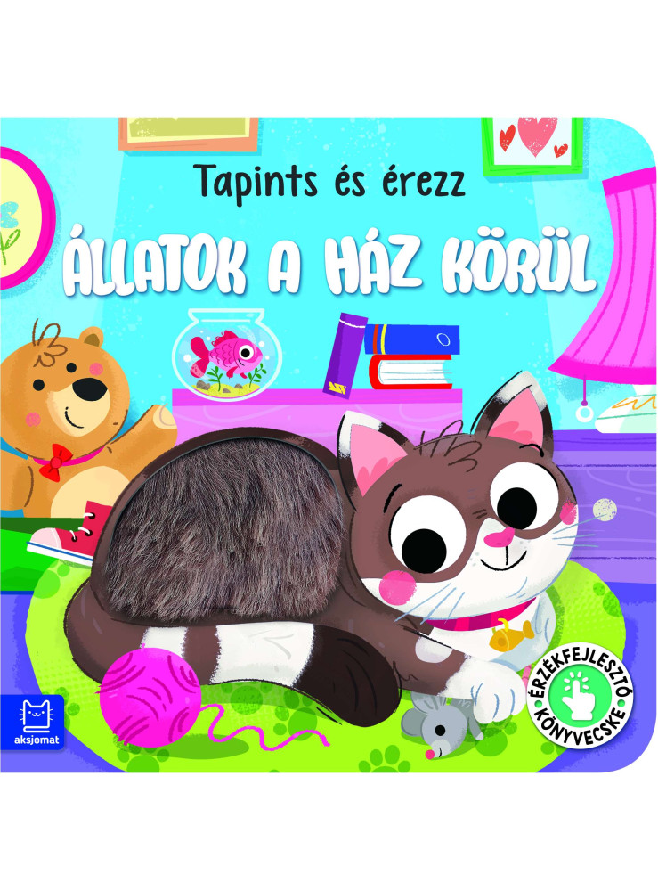 TAPINTS ÉS ÉREZZ - ÁLLATOK A HÁZ KÖRÜL - ÉRZÉKFEJLESZTŐ KÖNYVECSKE
