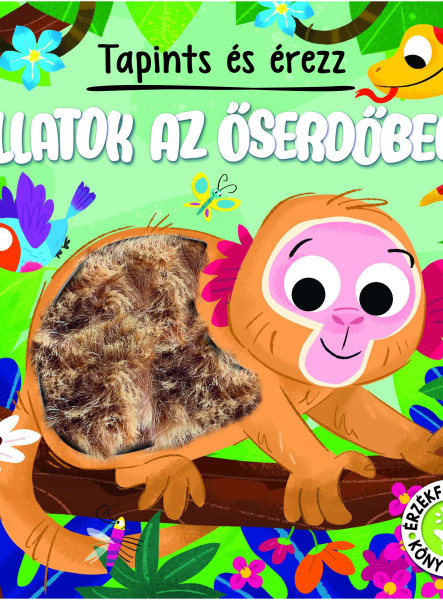 TAPINTS ÉS ÉREZZ - ÁLLATOK AZ ŐSERDŐBEN -  ÉRZÉKFEJLESZTŐ KÖNYVECSKE