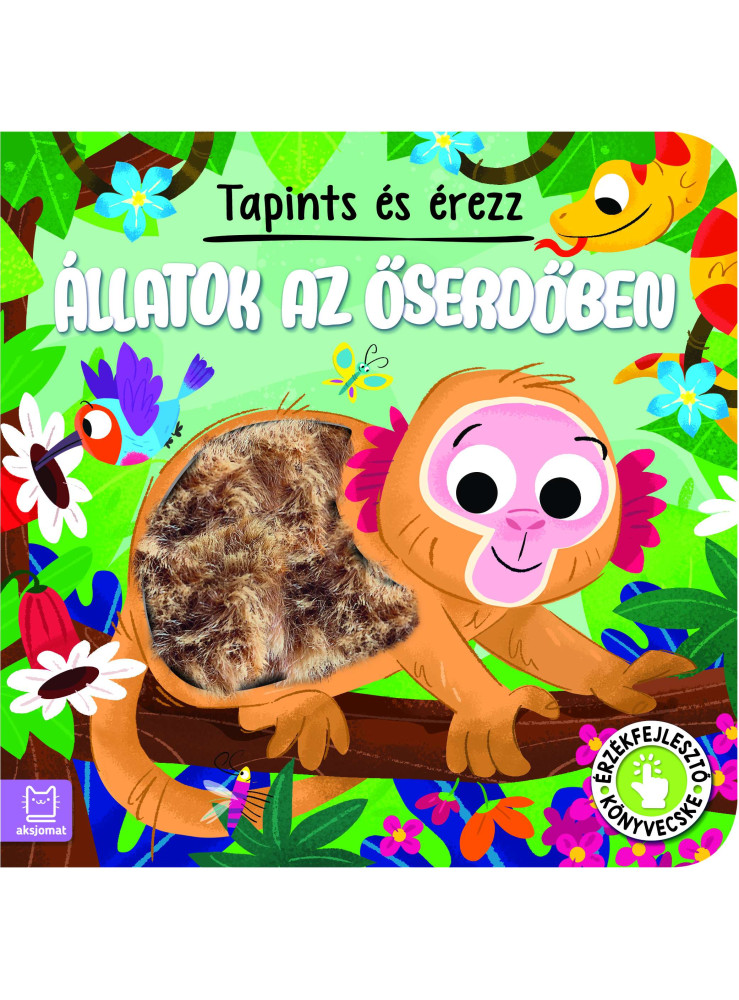 TAPINTS ÉS ÉREZZ - ÁLLATOK AZ ŐSERDŐBEN -  ÉRZÉKFEJLESZTŐ KÖNYVECSKE