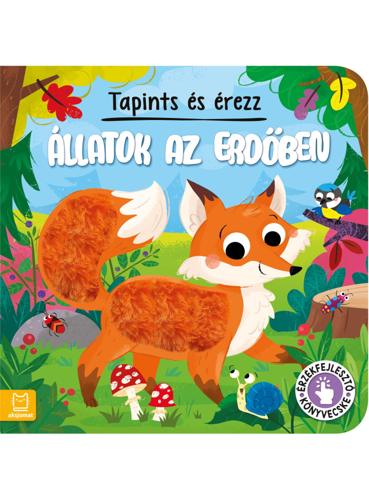 TAPINTS ÉS ÉREZZ - ÁLLATOK AZ ERDŐBEN - ÉRZÉKFEJLESZTŐ KÖNYVECSKE TAPINTS ÉS ÉREZZ - ÁLLATOK AZ ERDŐBEN - ÉRZÉKFEJLESZTŐ KÖNYVECSKE
