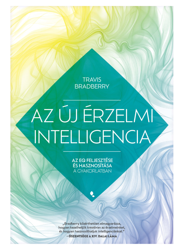 AZ ÚJ ÉRZELMI INTELLIGENCIA - AZ EQ FEJLESZTÉSE ÉS HASZNOSÍTÁSA A GYAKORLATBAN AZ ÚJ ÉRZELMI INTELLIGENCIA - AZ EQ FEJLESZTÉSE ÉS HASZNOSÍTÁSA A GYAKORLATBAN