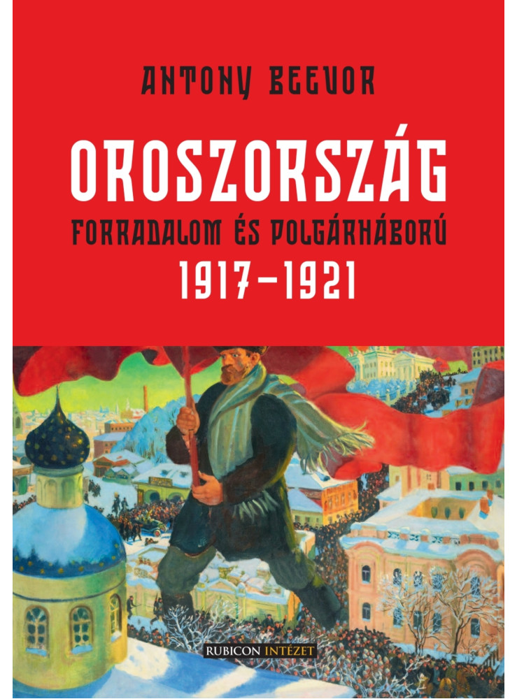 OROSZORSZÁG - FORRADALOM ÉS POLGÁRHÁBORÚ 1917-1921 OROSZORSZÁG - FORRADALOM ÉS POLGÁRHÁBORÚ 1917-1921