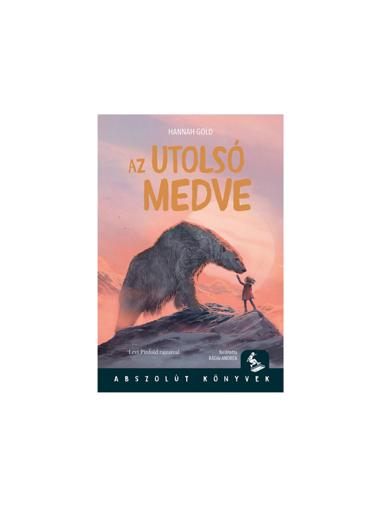 AZ UTOLSÓ MEDVE ( ABSZOLÚT KÖNYVEK) AZ UTOLSÓ MEDVE ( ABSZOLÚT KÖNYVEK)