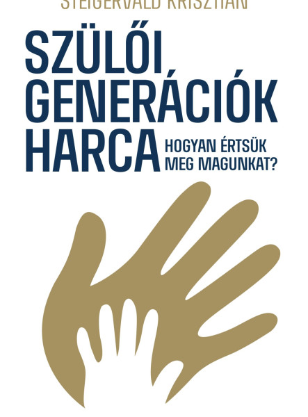 SZÜLŐI GENERÁCIÓK HARCA - HOGYAN ÉRTSÜK MEG MAGUNKAT?