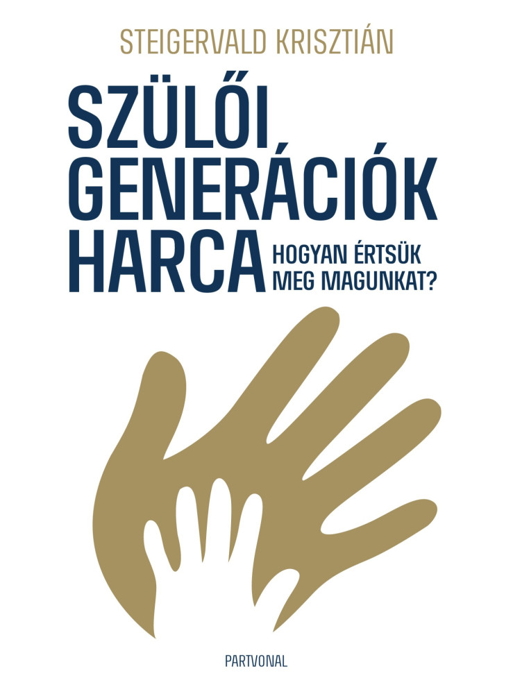 SZÜLŐI GENERÁCIÓK HARCA - HOGYAN ÉRTSÜK MEG MAGUNKAT? SZÜLŐI GENERÁCIÓK HARCA - HOGYAN ÉRTSÜK MEG MAGUNKAT?