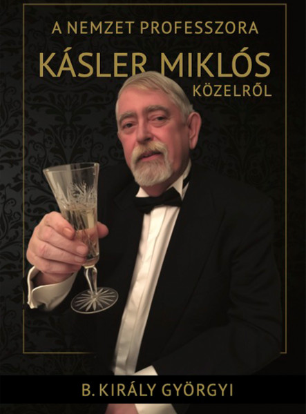 A NEMZET PROFESSZORA - KÁSLER MIKLÓS KÖZELRŐL