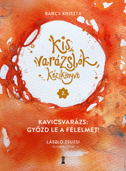 KIS VARÁZSLÓK KÉZIKÖNYVE 2. - KAVICSVARÁZS: GYŐZD LE A FÉLELMET!