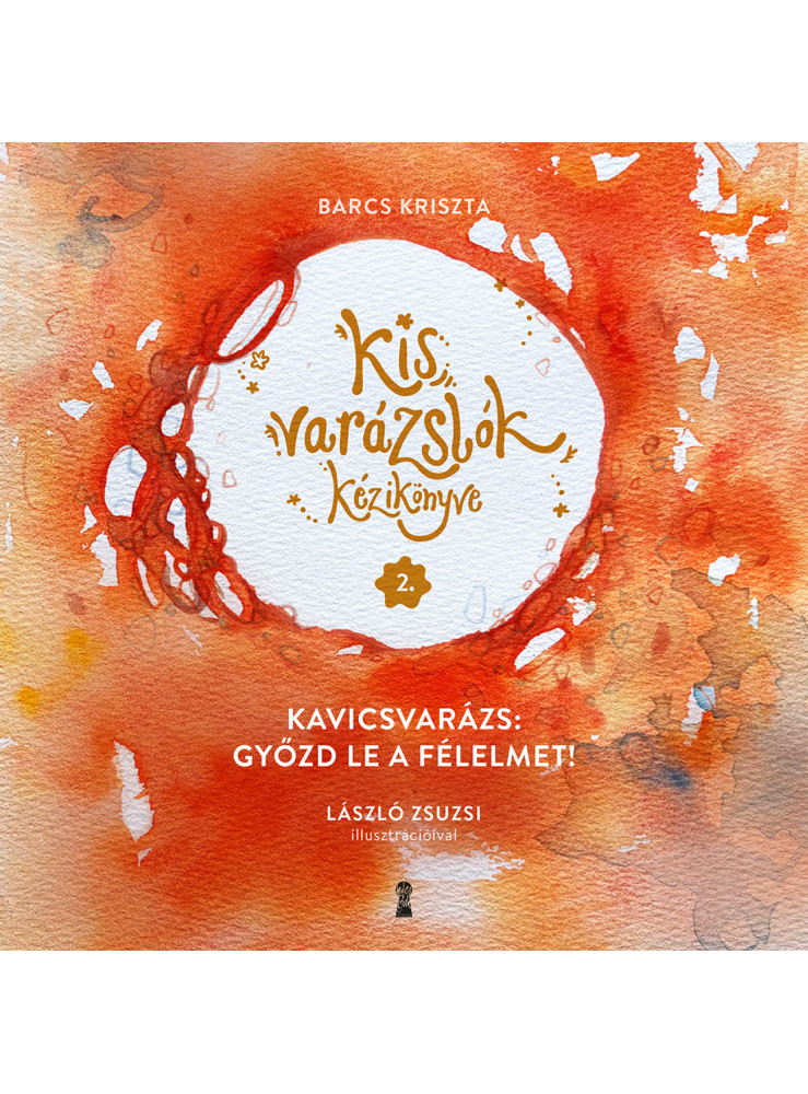 KIS VARÁZSLÓK KÉZIKÖNYVE 2. - KAVICSVARÁZS: GYŐZD LE A FÉLELMET! KIS VARÁZSLÓK KÉZIKÖNYVE 2. - KAVICSVARÁZS: GYŐZD LE A FÉLELMET!