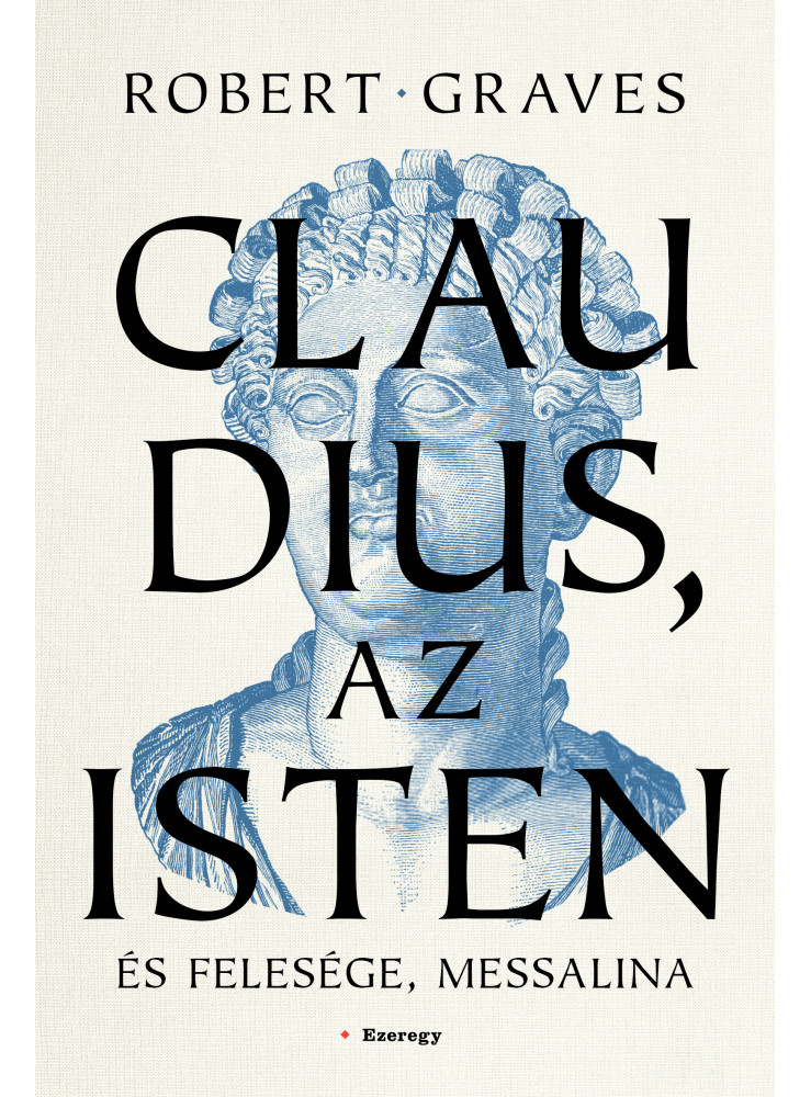 CLAUDIUS, AZ ISTEN ÉS FELESÉGE, MESSALINA CLAUDIUS, AZ ISTEN ÉS FELESÉGE, MESSALINA