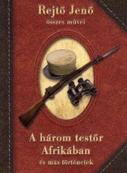 A HÁROM TESTŐR AFRIKÁBAN ÉS MÁS TÖRTÉNETEK