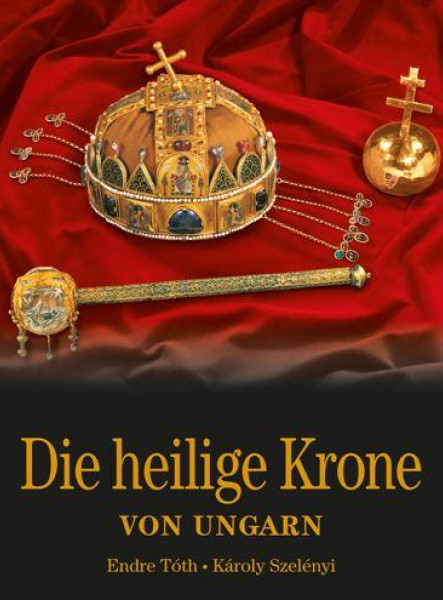 DIE HEILIGE KRONE VON UNGARN (A MAGYAR SZENT KORONA - NÉMET)