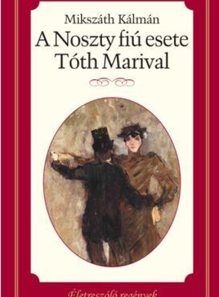 A NOSZTY FIÚ ESETE TÓTH MARIVAL - ÉLETRE SZÓLÓ REGÉNYEK -