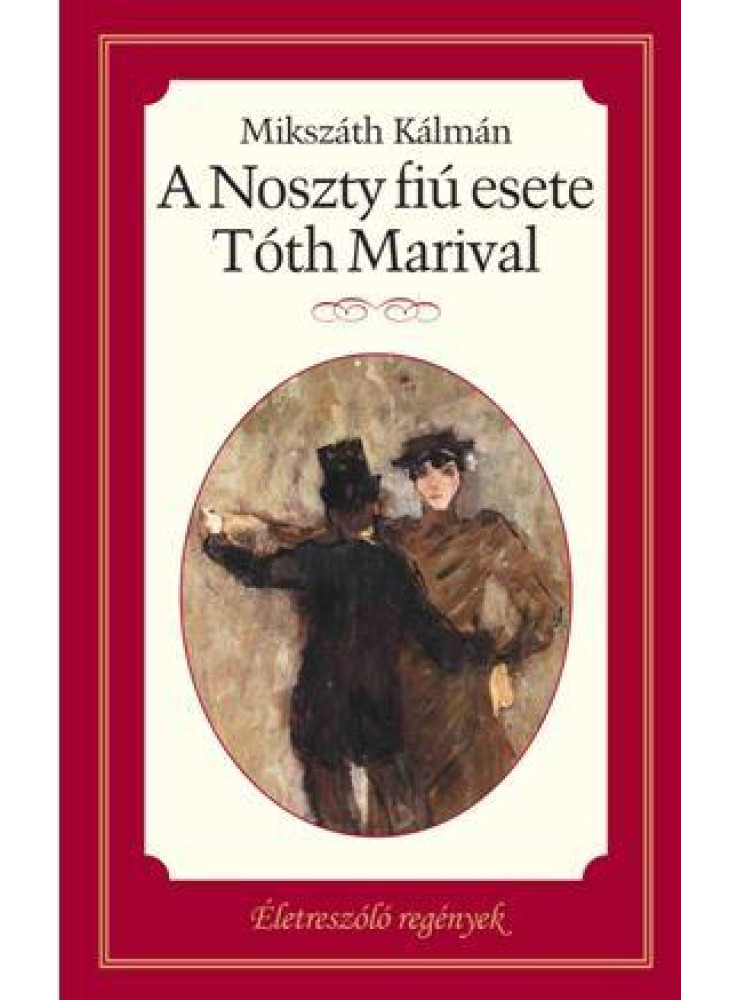 A NOSZTY FIÚ ESETE TÓTH MARIVAL - ÉLETRE SZÓLÓ REGÉNYEK -