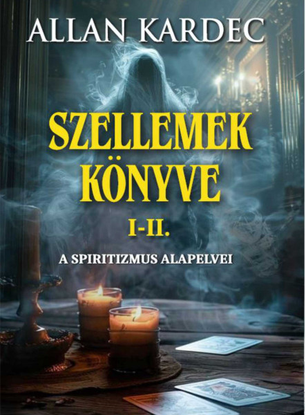 SZELLEMEK KÖNYVE I-II. - A SPIRITIZMUS ALAPELVEI