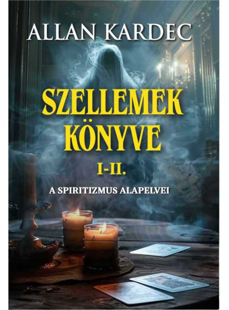 SZELLEMEK KÖNYVE I-II. - A SPIRITIZMUS ALAPELVEI