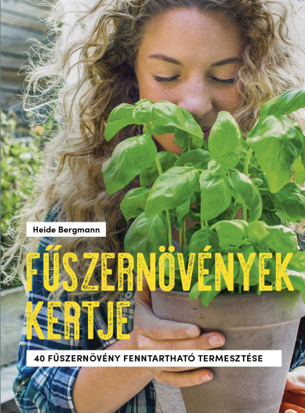 FŰSZERNÖVÉNYEK KERTJE - 40 FŰSZERNÖVÉNY FENNTARTHATÓ TERMESZTÉSE