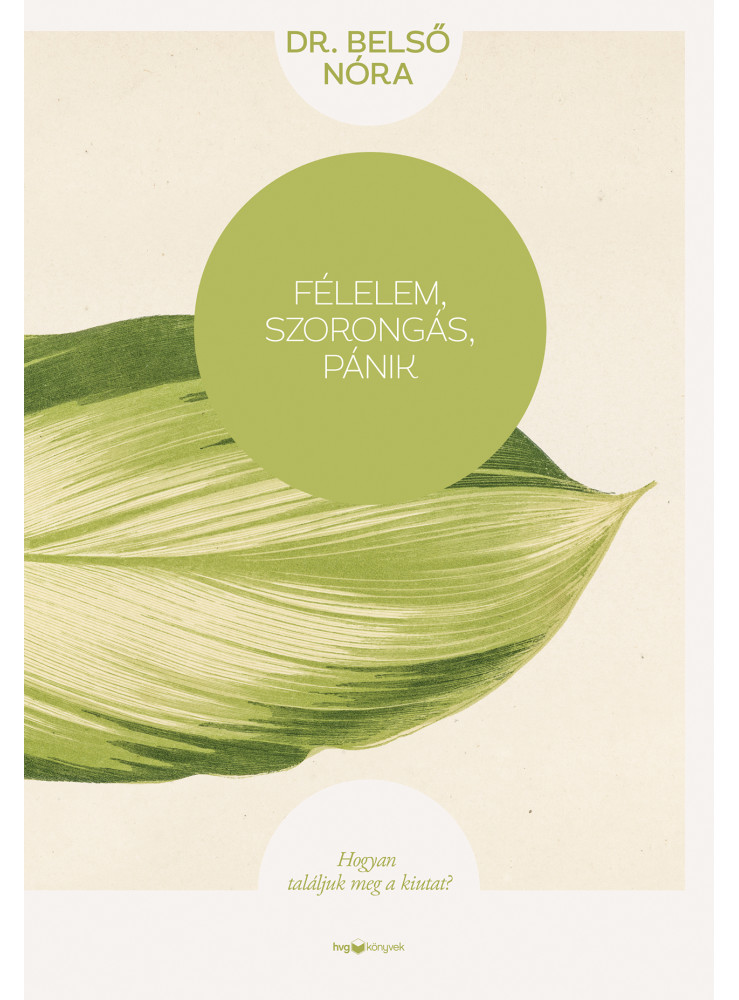 FÉLELEM, SZORONGÁS, PÁNIK - HOGYAN TALÁLJUK MEG A KIUTAT? - ÚJ KIADÁS FÉLELEM, SZORONGÁS, PÁNIK - HOGYAN TALÁLJUK MEG A KIUTAT? - ÚJ KIADÁS