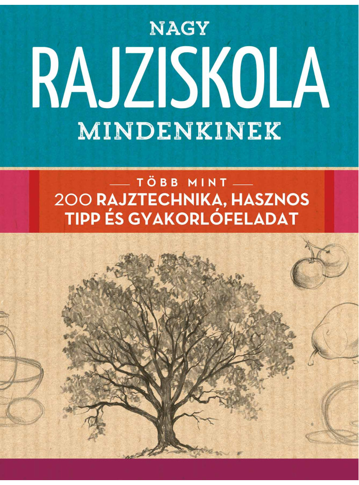 NAGY RAJZISKOLA MINDENKINEK - TÖBB MINT 200 RAJZTECHNIKA, HASZNOS TIPP ÉS GYAK..