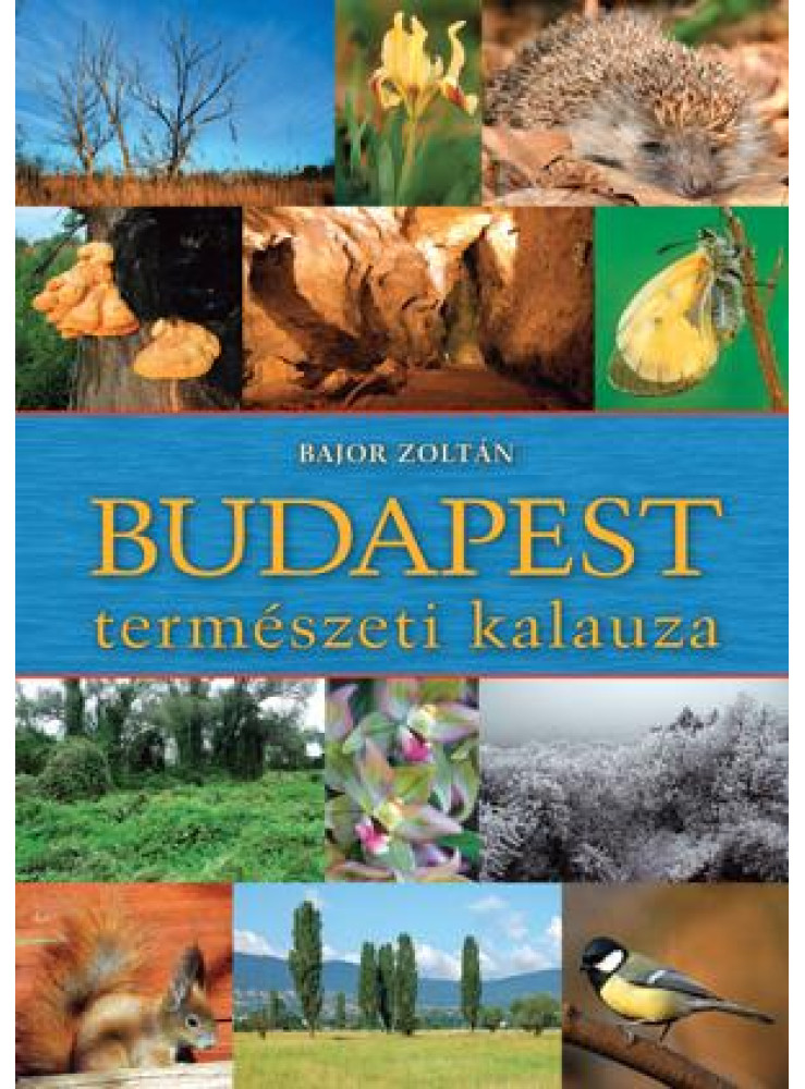 BUDAPEST TERMÉSZETI KALAUZA BUDAPEST TERMÉSZETI KALAUZA