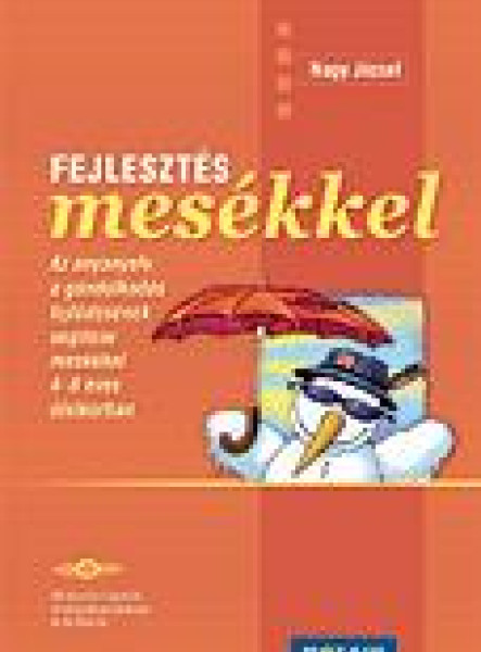 FEJLESZTÉS MESÉKKEL - AZ ANYANYELV, GONDOLKODÁS FEJLŐDÉSÉNEK SEGÍTÉSEMESÉKKEL...