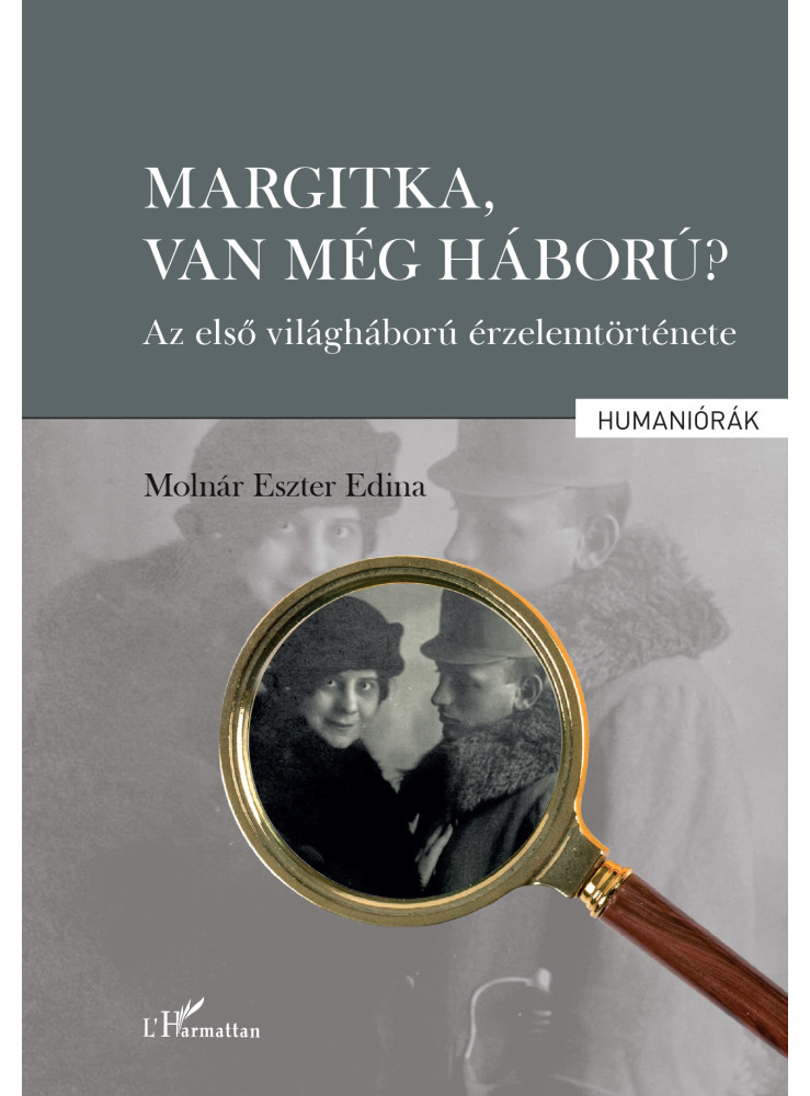 MARGITKA, VAN MÉG HÁBORÚ? - AZ ELSŐ VILÁGHÁBORÚ ÉRZELEMTÖRTÉNETE