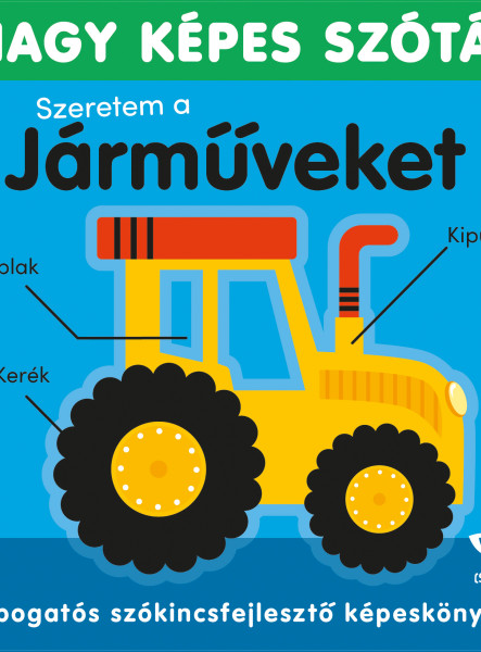 NAGY KÉPES SZÓTÁR- SZERETEM A JÁRMŰVEKET!  TAPOGATÓS SZÓKINCSFEJLESZTŐ KÖNYV