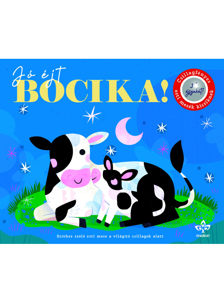 JÓ ÉJT, BOCIKA! - CSILLAGFÉNYES ESTI MESÉK KICSIKNEK JÓ ÉJT, BOCIKA! - CSILLAGFÉNYES ESTI MESÉK KICSIKNEK