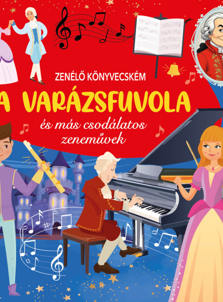 ZENÉLŐ KÖNYVECSKÉM - A VARÁZSFUVOLA ÉS MÁS CSODÁLATOS ZENEMŰVEK