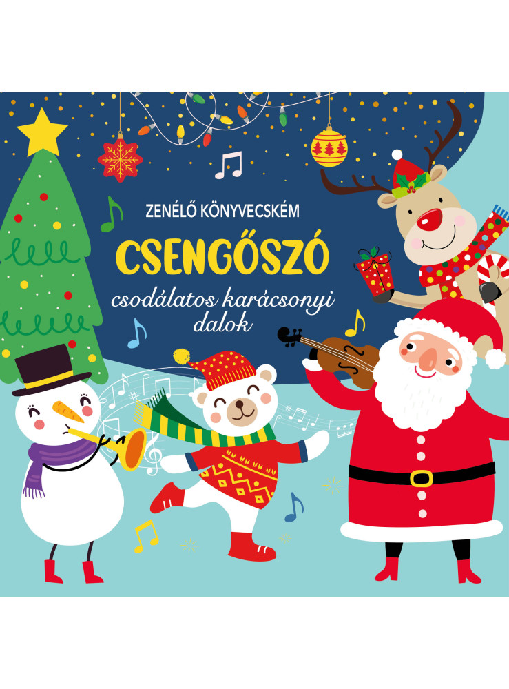 ZENÉLŐ KÖNYVECSKÉM - CSENGŐSZÓ - CSODÁLATOS KARÁCSONYI DALOK ZENÉLŐ KÖNYVECSKÉM - CSENGŐSZÓ - CSODÁLATOS KARÁCSONYI DALOK