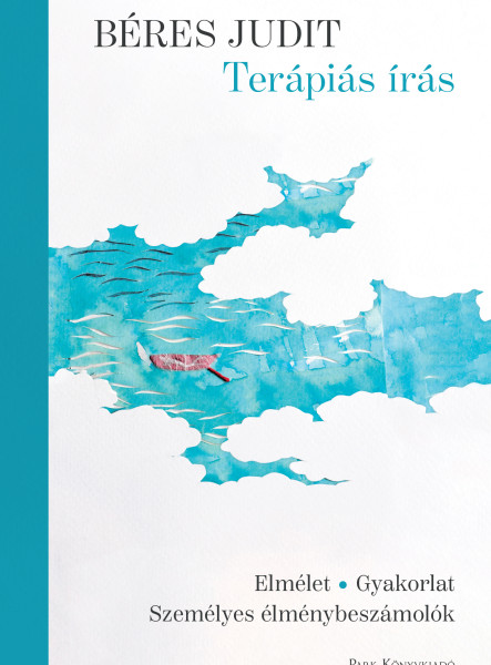 TERÁPIÁS ÍRÁS - ELMÉLET, GYAKORLAT, SZEMÉLYES ÉLMÉNYBESZÁMOLÓK