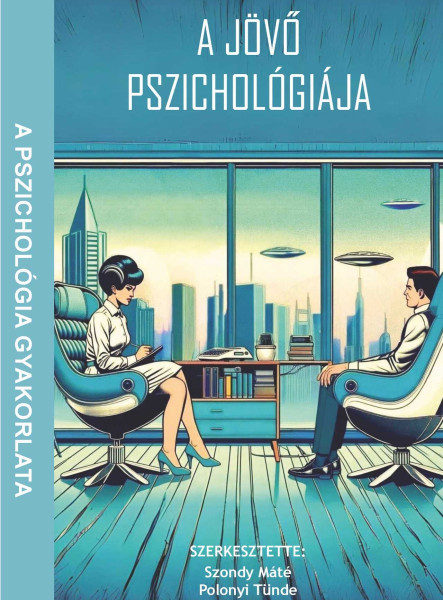 A JÖVŐ PSZICHOLÓGIÁJA - A PSZICHOLÓGIA GYAKORLATA