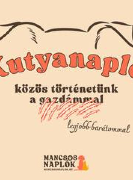 KUTYANAPLÓ - KÖZÖS TÖRTÉNETÜNK A ( GAZDÁMMAL) LEGJOBB BARÁTOMMAL
