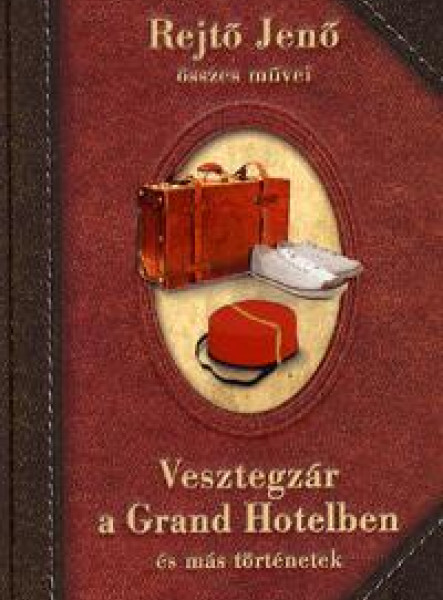 VESZTEGZÁR A GRAND HOTELBEN ÉS MÁS TÖRTÉNETEK